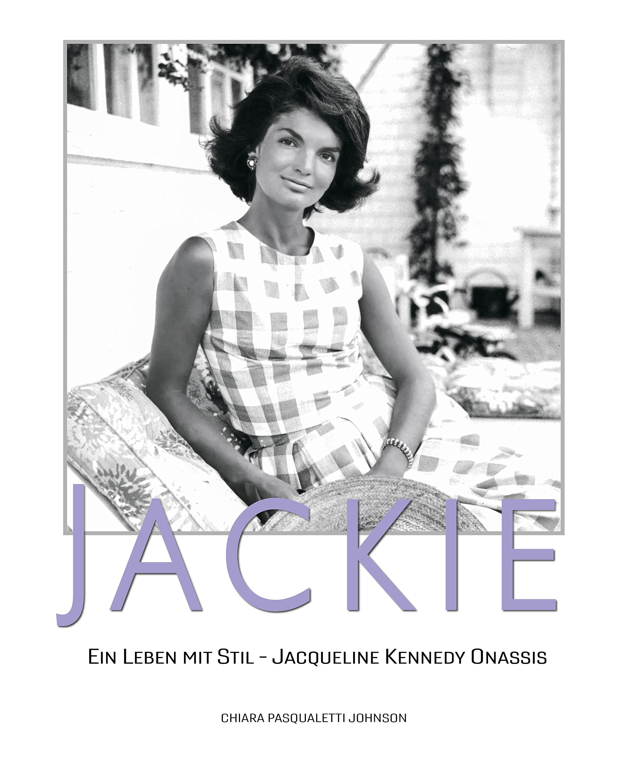 JACKIE: Ein Leben mit Stil - Jacqueline Kennedy Onassis. Bildband